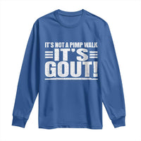 It's Not A Pimp Walk It's Gout Long Sleeve Shirt Sarcastic Chronic Pain Funny Arthritis Limping Joke