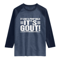 It's Not A Pimp Walk It's Gout Raglan Shirt Sarcastic Chronic Pain Funny Arthritis Limping Joke