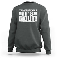 It's Not A Pimp Walk It's Gout Sweatshirt Sarcastic Chronic Pain Funny Arthritis Limping Joke