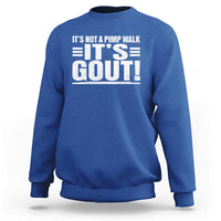 It's Not A Pimp Walk It's Gout Sweatshirt Sarcastic Chronic Pain Funny Arthritis Limping Joke