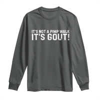 It's Not A Pimp Walk It's Gout Long Sleeve Shirt Funny Chronic Pain Humorous Arthritis Limping Joke