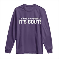 It's Not A Pimp Walk It's Gout Long Sleeve Shirt Funny Chronic Pain Humorous Arthritis Limping Joke