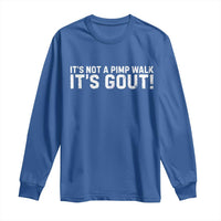 It's Not A Pimp Walk It's Gout Long Sleeve Shirt Funny Chronic Pain Humorous Arthritis Limping Joke