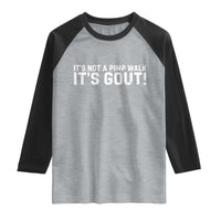 It's Not A Pimp Walk It's Gout Raglan Shirt Funny Chronic Pain Humorous Arthritis Limping Joke