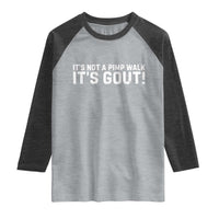 It's Not A Pimp Walk It's Gout Raglan Shirt Funny Chronic Pain Humorous Arthritis Limping Joke