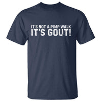 It's Not A Pimp Walk It's Gout T Shirt Funny Chronic Pain Humorous Arthritis Limping Joke