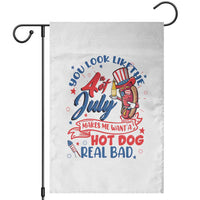 Funny 4th Of July Garden Flag You Look Like The Fourth Of July Makes Me Want A Hot Dog Real Bad