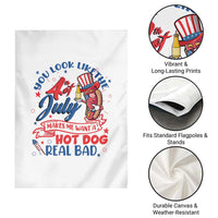 Funny 4th Of July Garden Flag You Look Like The Fourth Of July Makes Me Want A Hot Dog Real Bad