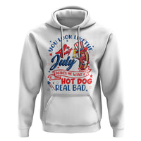 Funny 4th Of July Hoodie You Look Like The Fourth Of July Makes Me Want A Hot Dog Real Bad - Wonder Print Shop