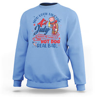 Funny 4th Of July Sweatshirt You Look Like The Fourth Of July Makes Me Want A Hot Dog Real Bad - Wonder Print Shop