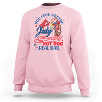 Funny 4th Of July Sweatshirt You Look Like The Fourth Of July Makes Me Want A Hot Dog Real Bad - Wonder Print Shop