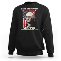 Funny 4th Of July Sweatshirt Stay Strapped Or Get Clapped American Flag George Washington - Wonder Print Shop