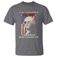 Funny 4th Of July T Shirt Stay Strapped Or Get Clapped American Flag George Washington TS02