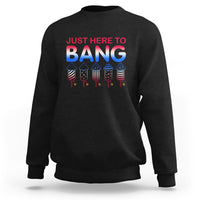 Funny 4th Of July Sweatshirt Just Here To Bang Independence Day Fireworks - Wonder Print Shop