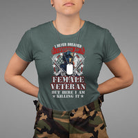 Female Veteran T Shirt I Never Dreamed I'd Grow Up To Be But Here I Am Killing It American Flag Dog Tags - Wonder Print Shop