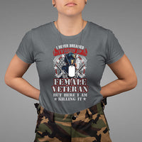Female Veteran T Shirt I Never Dreamed I'd Grow Up To Be But Here I Am Killing It American Flag Dog Tags - Wonder Print Shop