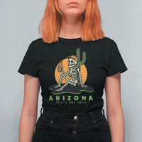 Funny Arizona Its A Dry Heat Skeleton Graphic T Shirt For Women Vintage Desert Drinking Beer Saguaro Cactus Souvenir