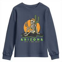 Funny Arizona Its A Dry Heat Skeleton Graphic Youth Sweatshirt Vintage Desert Drinking Beer Saguaro Cactus Souvenir