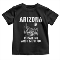 Retro Arizona Is Calling And I Must Go Graphic Toddler T Shirt Outdoor Desert Cactus Mountain Travel Souvenir
