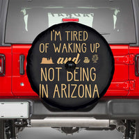 Funny Im Tired Of Waking Up And Not Being In Arizona Graphic Spare Tire Cover Desert Vacation Nostalgia Souvenir
