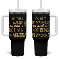 Funny Im Tired Of Waking Up And Not Being In Arizona Graphic Tumbler With Handle Desert Vacation Nostalgia Souvenir
