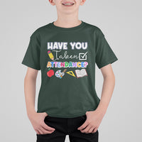 Funny School Reminder T Shirt For Kid Have You Taken Attendance Back To School - Wonder Print Shop