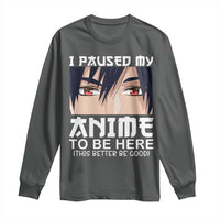 Japan Anime Manga Otaku Long Sleeve Shirt I Paused My Anime To Be Here Boys