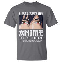 Japan Anime Manga Otaku T Shirt I Paused My Anime To Be Here Boys - Wonder Print Shop