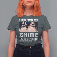 Japan Anime Manga Otaku T Shirt For Women I Paused My Anime To Be Here Boys - Wonder Print Shop