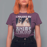 Japan Anime Manga Otaku T Shirt For Women I Paused My Anime To Be Here Boys - Wonder Print Shop