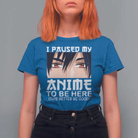 Japan Anime Manga Otaku T Shirt For Women I Paused My Anime To Be Here Boys - Wonder Print Shop