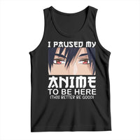 Japan Anime Manga Otaku Tank Top I Paused My Anime To Be Here Boys