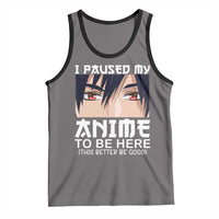 Japan Anime Manga Otaku Tank Top I Paused My Anime To Be Here Boys