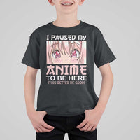 Japan Anime Manga Otaku T Shirt For Kid I Paused My Anime To Be Here Kawaii Girls - Wonder Print Shop