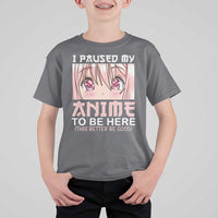 Japan Anime Manga Otaku T Shirt For Kid I Paused My Anime To Be Here Kawaii Girls - Wonder Print Shop