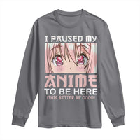 Japan Anime Manga Otaku Long Sleeve Shirt I Paused My Anime To Be Here Kawaii Girls