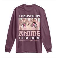 Japan Anime Manga Otaku Long Sleeve Shirt I Paused My Anime To Be Here Kawaii Girls