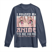 Japan Anime Manga Otaku Long Sleeve Shirt I Paused My Anime To Be Here Kawaii Girls