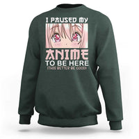 Japan Anime Manga Otaku Sweatshirt I Paused My Anime To Be Here Kawaii Girls - Wonder Print Shop