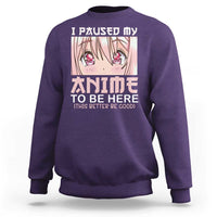 Japan Anime Manga Otaku Sweatshirt I Paused My Anime To Be Here Kawaii Girls - Wonder Print Shop