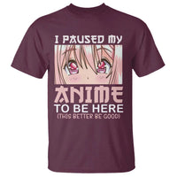 Japan Anime Manga Otaku T Shirt I Paused My Anime To Be Here Kawaii Girls - Wonder Print Shop