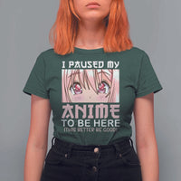 Japan Anime Manga Otaku T Shirt For Women I Paused My Anime To Be Here Kawaii Girls - Wonder Print Shop