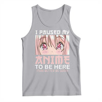Japan Anime Manga Otaku Tank Top I Paused My Anime To Be Here Kawaii Girls