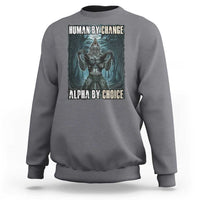 Funny Alpha Wolf Meme Sweatshirt Human By Chance Alpha By Choice Cool Funny Alpha Wolf Meme - Wonder Print Shop
