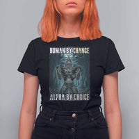 Funny Alpha Wolf Meme T Shirt For Women Human By Chance Alpha By Choice Cool Funny Alpha Wolf Meme - Wonder Print Shop