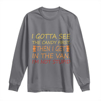 Funny Candy Van Meme Long Sleeve Shirt I Gotta See The Candy First Then I Get In The Van I'm Not Stupid Sarcasm