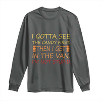 Funny Candy Van Meme Long Sleeve Shirt I Gotta See The Candy First Then I Get In The Van I'm Not Stupid Sarcasm