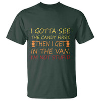 Funny Candy Van Meme T Shirt I Gotta See The Candy First Then I Get In The Van I'm Not Stupid Sarcasm - Wonder Print Shop