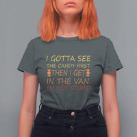 Funny Candy Van Meme T Shirt For Women I Gotta See The Candy First Then I Get In The Van I'm Not Stupid Sarcasm - Wonder Print Shop