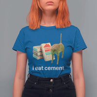 Funny Cursed Cat Meme T Shirt For Women I Eat Cement Oddly Specific Dank Meme - Wonder Print Shop